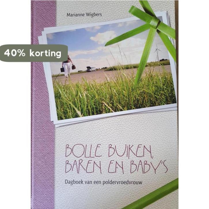 Bolle buiken, baren en babys 9789081733304 Marianne Wigbers, Boeken, Zwangerschap en Opvoeding, Zo goed als nieuw, Verzenden