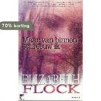 Maar van binnen schreeuw ik 9789085500063 Elizabeth Flock, Verzenden, Zo goed als nieuw, Elizabeth Flock