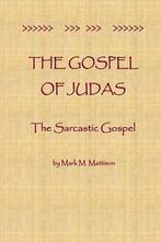 Mattison, Mark M. : The Gospel of Judas: The Sarcastic Gospe, Gelezen, Mark M Mattison, Verzenden
