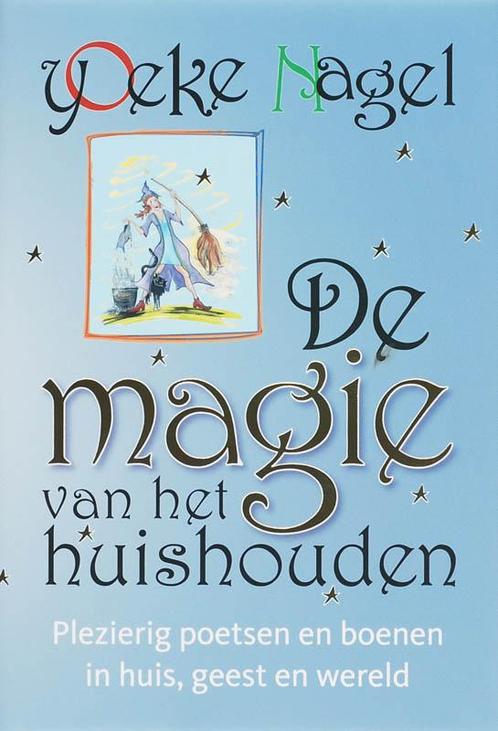 De magie van het huishouden 9789022547731 Yoeke Nagel, Boeken, Esoterie en Spiritualiteit, Zo goed als nieuw, Verzenden
