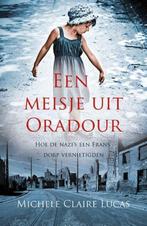 Een meisje uit Oradour 9789020609325 Michelle Claire Lucas, Verzenden, Zo goed als nieuw, Michelle Claire Lucas