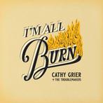 cd - Cathy Grier + The Troublemakers - Im All Burn, Verzenden, Zo goed als nieuw