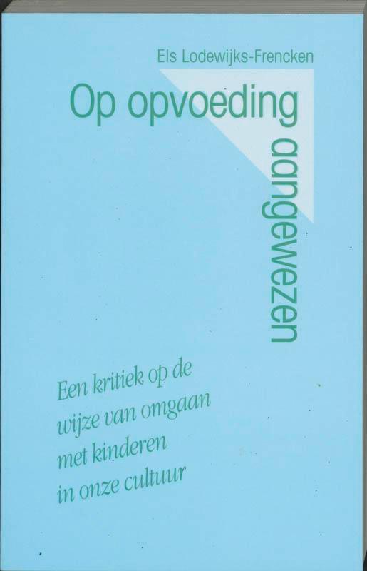 Op opvoeding aangewezen 9789024405305 E. Lodewijks-Frencken, Boeken, Studieboeken en Cursussen, Gelezen, Verzenden