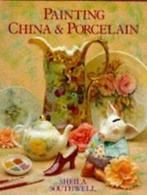 Painting china & porcelain by Sheila Southwell (Hardback), Gelezen, Verzenden, Sheila Southwell