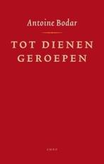 Tot dienen geroepen (9789026322914, Antoine Bodar), Boeken, Verzenden, Nieuw