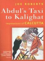 Abduls taxi to Kalighat: impressions of Calcutta by Joe, Gelezen, Joe Roberts, Verzenden