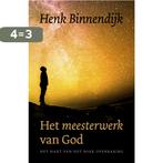 Het Meesterwerk van God 9789043528313 Henk Binnendijk, Boeken, Verzenden, Gelezen, Henk Binnendijk