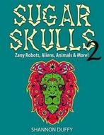 Duffy, Shannon : Sugar Skulls 2: Zany Robots, Animals, Al, Gelezen, Shannon Duffy, Verzenden
