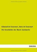 Die Geschichte Der Marie Antoinette. Goncourt, Edmond   New., Boeken, Zo goed als nieuw, De Goncourt, Edmond, Verzenden