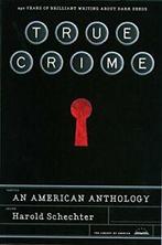 True Crime: An American Anthology: A Library of. Schechter,, Boeken, Thrillers, Zo goed als nieuw, Verzenden, Schechter, Harold (EDT)