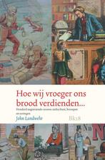 Hoe wij vroeger ons brood verdienden... 9789078019282, Boeken, Verzenden, Zo goed als nieuw, John Landwehr