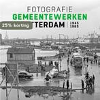 Fotografie Gemeentewerken Rotterdam 1945-1965 9789490631154, Verzenden, Zo goed als nieuw, Frits Gierstberg