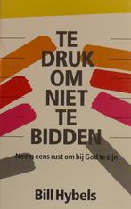 TE DRUK OM NIET TE BIDDEN 9789060675731 B. Hybels, Boeken, Verzenden, Gelezen, B. Hybels