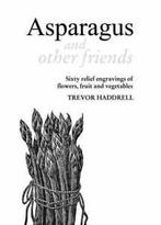 Asparagus and Other Friends: Engravings of Flowers, Fruit, Boeken, Taal | Engels, Gelezen, Trevor Haddrell, Verzenden