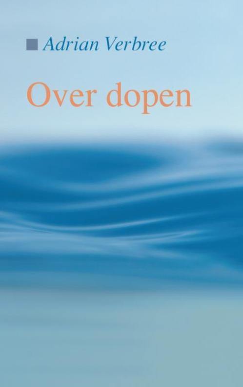 OVER DOPEN 9789055604043 A. Verbree, Boeken, Godsdienst en Theologie, Zo goed als nieuw, Verzenden