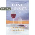 Tot de dood ons scheidt 9789025471378 Lionel Shriver, Verzenden, Zo goed als nieuw, Lionel Shriver