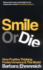 Smile Or Die: How Positive Thinking Fooled America And The, Verzenden, Gelezen, Barbara Ehrenreich