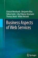 Business Aspects of Web Services. Weinhardt, Christof   New., Tobias Conte, Christof Weinhardt, Benjamin Blau, Lilia Filipova-Neumann, Thomas Meinl, Wibke Michalk