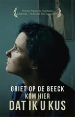 Kom hier dat ik u kus 9789044647754, Boeken, Literatuur, Nieuw, Ophalen of Verzenden, Nederland, Griet Op de Beeck