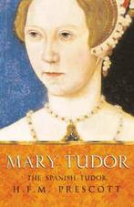 Mary Tudor: the Spanish Tudor by H.F.M. Prescott (Paperback), Boeken, Gelezen, Verzenden, H.F.M. Prescott