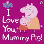 Peppa Pig: I Love You, Mummy Pig, Peppa Pig, Boeken, Gelezen, Peppa Pig, Verzenden
