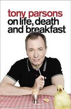 Tony Parsons on Life, Death and Breakfast 9780007327843, Boeken, Gelezen, Tony Parsons, Verzenden