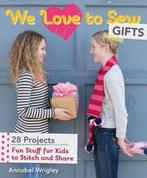 We Love To Sew: Gifts 9781607059974 Annabel Wrigley, Verzenden, Gelezen, Annabel Wrigley