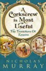 A corkscrew is most useful: the travellers of empire by, Gelezen, Nicholas Murray, Verzenden