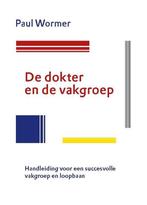 9789082752106 De dokter en de vakgroep | Tweedehands, Verzenden, Zo goed als nieuw, Paul Wormer