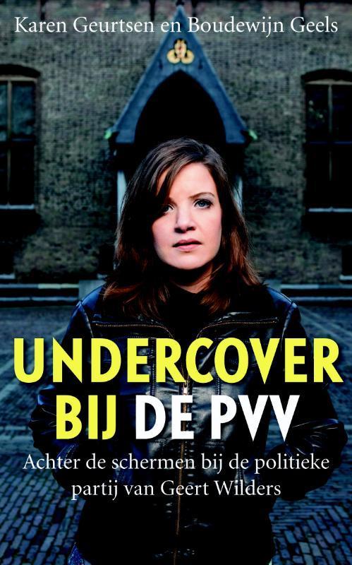 Undercover bij de PVV / Sirene 9789058315380 Karen Geurtsen, Boeken, Economie, Management en Marketing, Gelezen, Verzenden