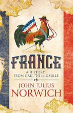 France: A History: from Gaul to de Gaulle, Julius Norwich,, John Julius Norwich, Zo goed als nieuw, Verzenden