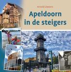 Apeldoorn in de steigers 9789492055712 Arnold Zweers, Verzenden, Zo goed als nieuw, Arnold Zweers