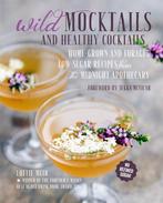 9781782494430 Wild Mocktails and Healthy Cocktails: Home-..., Verzenden, Nieuw, Lottie Muir