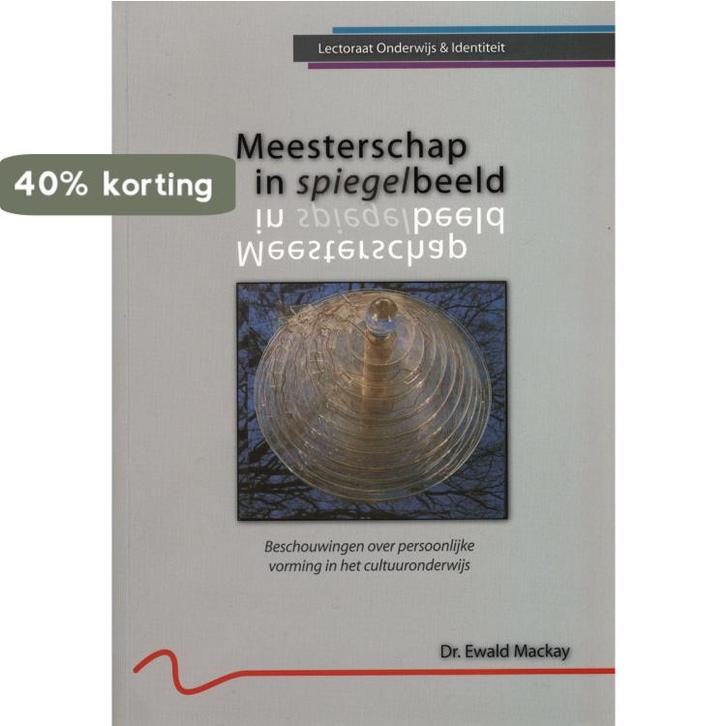 Meesterschap in spiegelbeeld 9789077889039 E. Mackay, Boeken, Studieboeken en Cursussen, Zo goed als nieuw, Verzenden