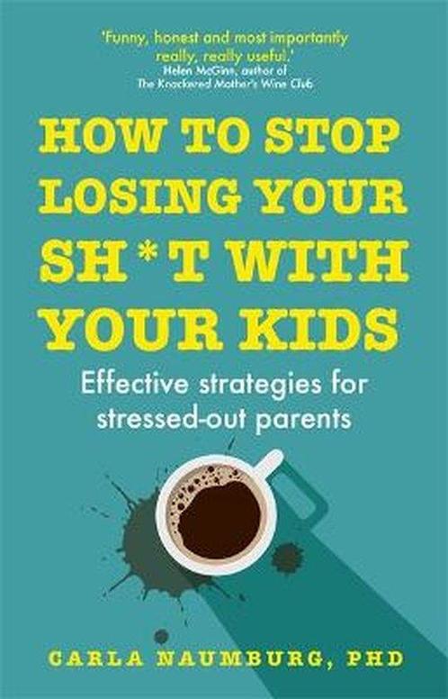 How to Stop Losing Your Sh*t with Your Kids 9781473686922, Boeken, Overige Boeken, Zo goed als nieuw, Verzenden