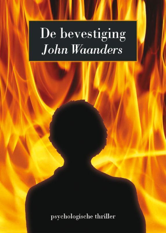 De Bevestiging 9789081413718 John Waanders, Boeken, Thrillers, Gelezen, Verzenden