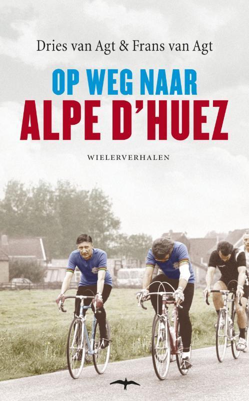 Op weg naar Alpe DHuez 9789400400450 Dries van Agt, Boeken, Hobby en Vrije tijd, Zo goed als nieuw, Verzenden