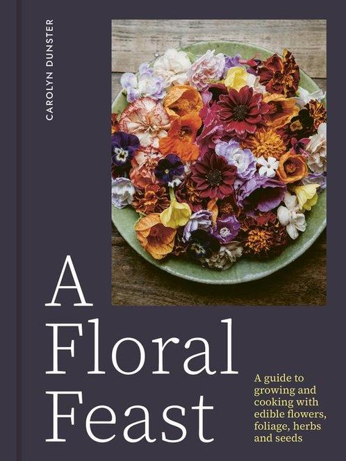 9781914902116 A Floral Feast Carolyn Dunster, Boeken, Kookboeken, Nieuw, Verzenden