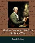 The Life, Studies, and Works of Benjamin West. Galt, Esq, Zo goed als nieuw, John Galt, Esq, Verzenden