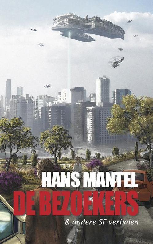 De bezoekers & andere SF-verhalen 9789461850744 Hans Mantel, Boeken, Science fiction, Gelezen, Verzenden
