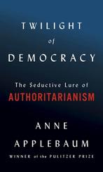 9780385545808 Twilight of Democracy The Seductive Lure of..., Verzenden, Nieuw, Anne Applebaum