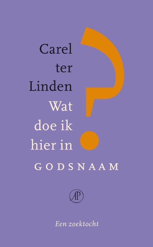 Wat doe ik hier in godsnaam 9789029587129 Carel ter Linden, Boeken, Literatuur, Gelezen, Verzenden