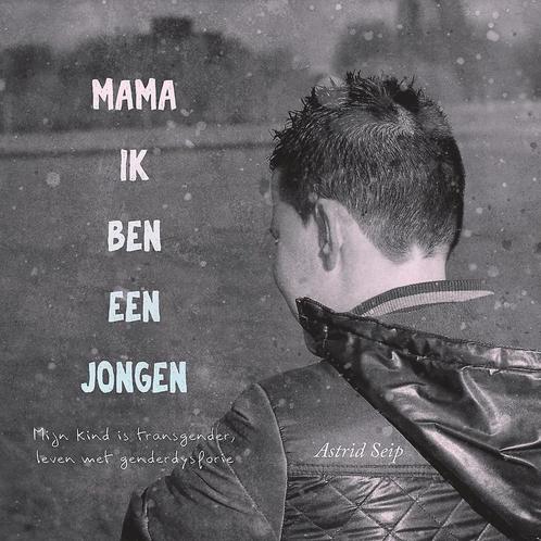 Mama, ik ben een jongen 9789402245059 Astrid Seip, Boeken, Hobby en Vrije tijd, Zo goed als nieuw, Verzenden