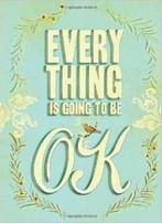 Everything is Going to be OK 9780811878777 Chronicle Books, Verzenden, Zo goed als nieuw, Chronicle Books