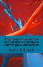 Polymyalgia Rheumatica and Giant Cell Arteritis: a survival, Kate Gilbert PhD, Zo goed als nieuw, Verzenden