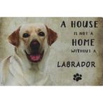 Wandbord Honden - A House Is Not A Home Without A Labrador, Dieren en Toebehoren, Honden-accessoires, Nieuw, Ophalen of Verzenden