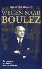 Wegen naar Boulez 9789492020086 Maarten Brandt, Verzenden, Zo goed als nieuw, Maarten Brandt