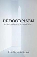 9789492261625 De dood nabij | Tweedehands, Boeken, Verzenden, Zo goed als nieuw, Berthilde van der Zwaag