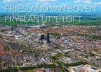 Friesland van boven / Luchtfotografie Nederland van boven, Boeken, Verzenden, Zo goed als nieuw, Koos Boertjens