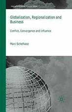 Globalization, Regionalization and Business : C. Schelhase,, M. Schelhase, Zo goed als nieuw, Verzenden